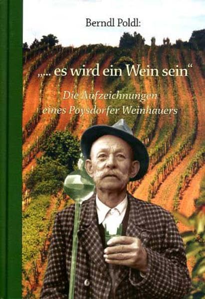 ... es wird ein Wein sein: Die Aufzeichnungen des Weinhauers Berndl Poldl Memories