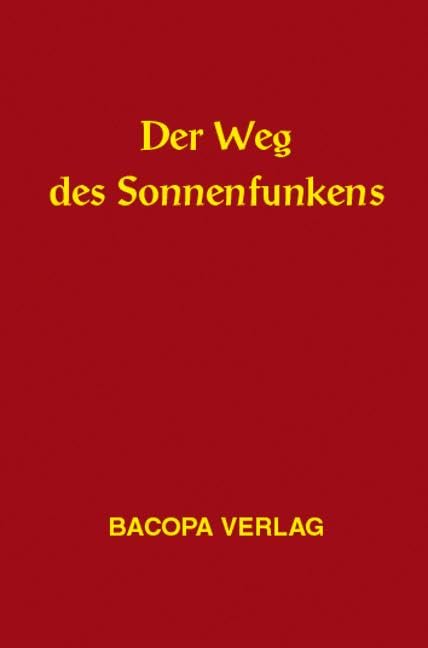 Der Weg des Sonnenfunkens: Ein Grundlagenwerk der Spagyrik, Alchymie und Signaturenkunde: Eine Zusammenschau naturkundlicher Überlieferungen Medicine