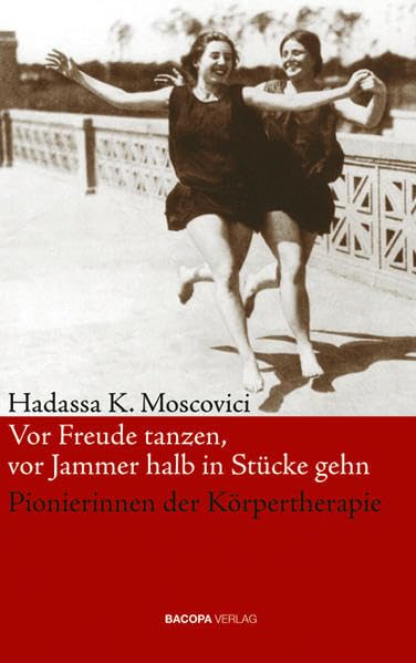 Vor Freude tanzen, vor Jammer halb in Stücke gehn: Pionierinnen der Körpertherapie Art & Literature