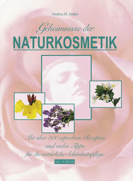 Geheimnisse der Naturkosmetik - Band 1: Mit ueber 300 erprobten Rezepten Leisure, Home & Garden