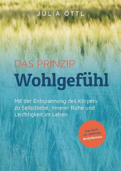 Das Prinzip Wohlgefühl: Mit der Entspannung des Körpers zu Selbstliebe, innerer Ruhe und Leichtigkeit im Leben Contemporary literature