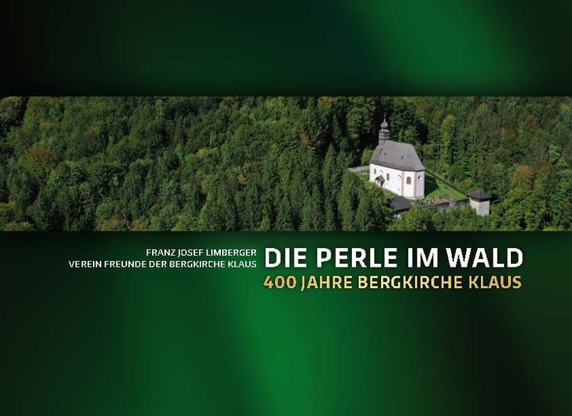 Die Perle im Wald: 400 Jahre Bergkirche Klaus/Pyhrnbahn Travel