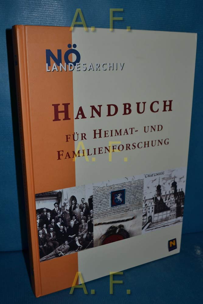 Handbuch für Heimat- und Familienforschung in Niederösterreich: Geschichtsquellen - Hintergründe - Literatur - Methodik - Praxis Politics & History