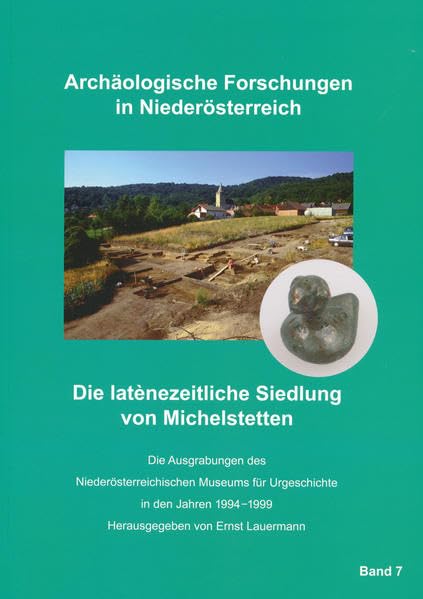 Die latènezeitliche Siedlung von Michelstetten: Die Ausgrabungen des Museums für Urgeschichte in den Jahren 1994 - 1999 (Archäologische Forschungen in Niederösterreich) Natural Sciences