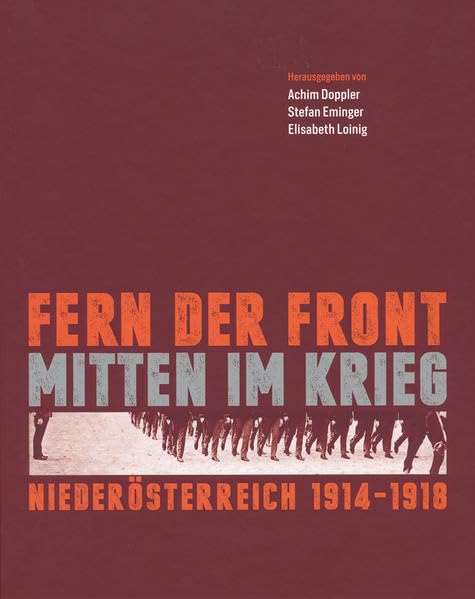 Fern der Front - mitten im Krieg: Niederösterreich 1914-1918 Politics & History