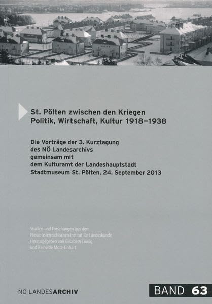 St. Pölten zwischen den Kriegen. Politik, Wirtschaft, Kultur 1918–1938: Die Vorträge der 3. Kurztagung der NÖ Landesarchivs gemeinsam mit dem ... für Landeskunde: Hauptreihe ab Band 50) Reference Books