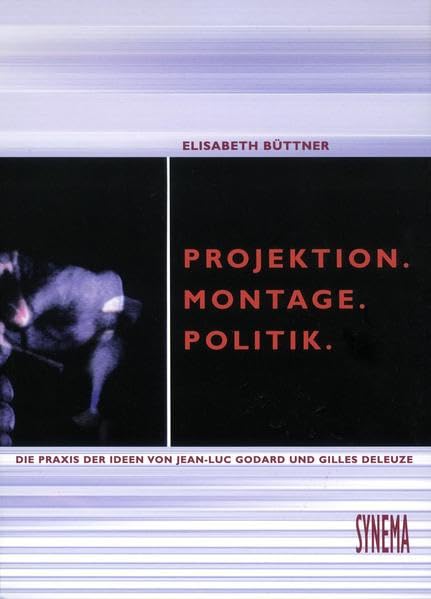 Projektion. Montage. Politik: Die Praxis der Ideen von Jean-Luc Godard (Ici et Ailleurs) und Gilles Deleuze (Cinéma 2, L'image temps) Law