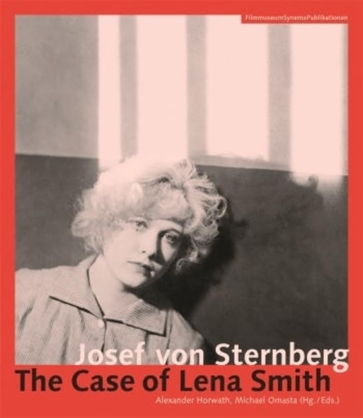 Josef von Sternberg: The Case of Lena Smith (FilmmuseumSynemaPublikationen: Begründet von Alexander Horwath, Brigitte Mayr und Michael Omasta) Media & Communication