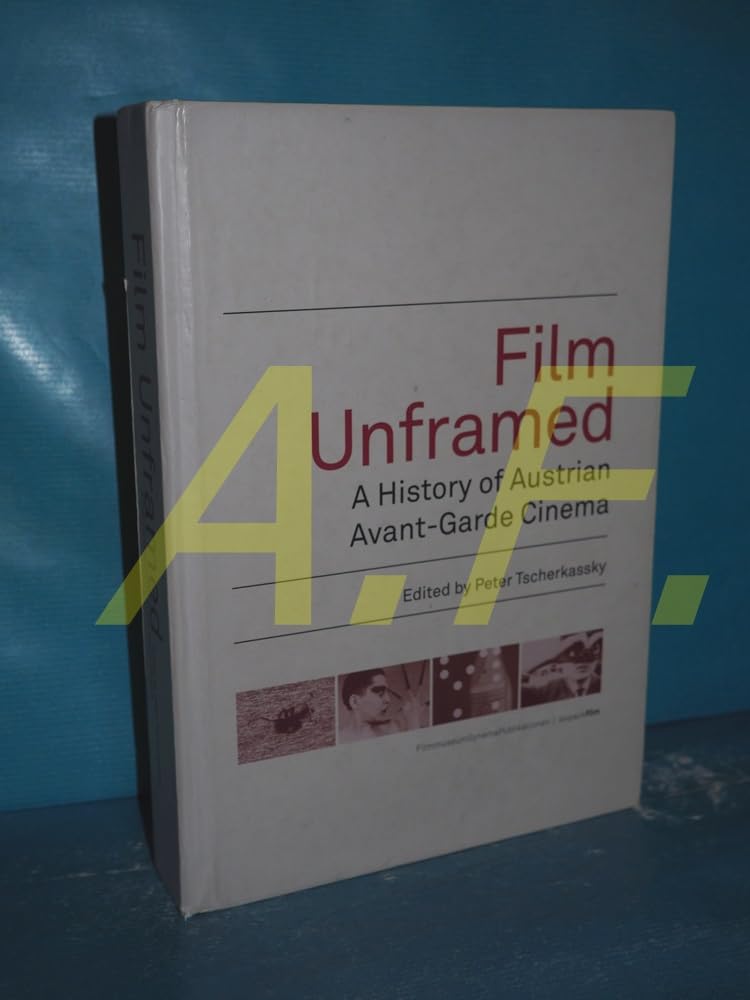 Film Unframed: A History of Austrian Avant-garde Cinema book