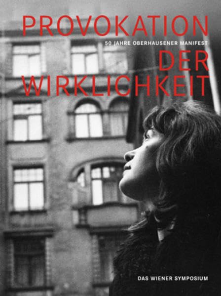 Provokation der Wirklichkeit. 50 Jahre Oberhausener Manifest - Das Wiener Symposium Film, Art & Culture