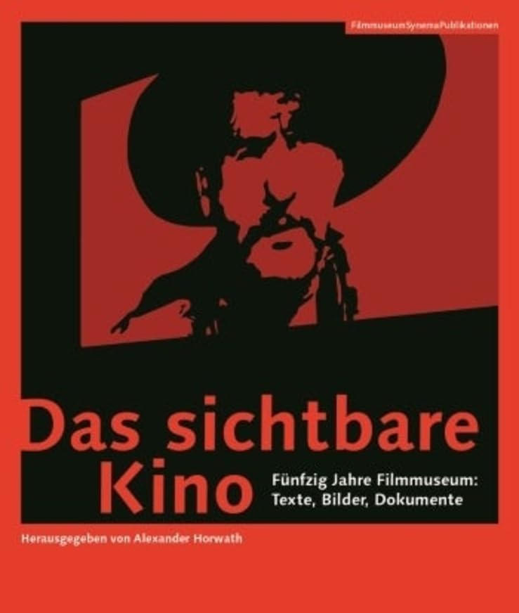 Das sichtbare Kino - Fünfzig Jahre Filmmuseum: Texte, Bilder, Dokumente (FilmmuseumSynemaPublikationen) Film, Art & Culture