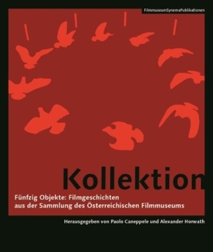 Kollektion - Fünfzig Objekte: Filmgeschichten aus der Sammlung des Österreichischen Filmmuseums: Fünfzig Objekte: Filmgeschichten Aus Der Sammlungâ ... (FilmmuseumSynemaPublikationen, Band 22) Film, Art & Culture