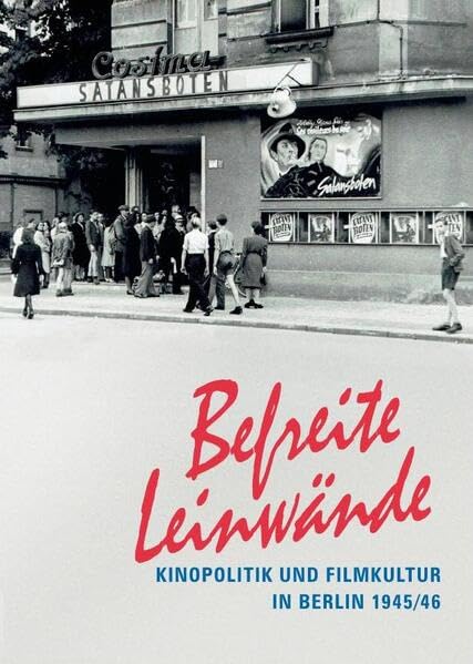 Befreite Leinwände. Kinopolitik und Filmkultur in Berlin 1945/46 Film, Art & Culture