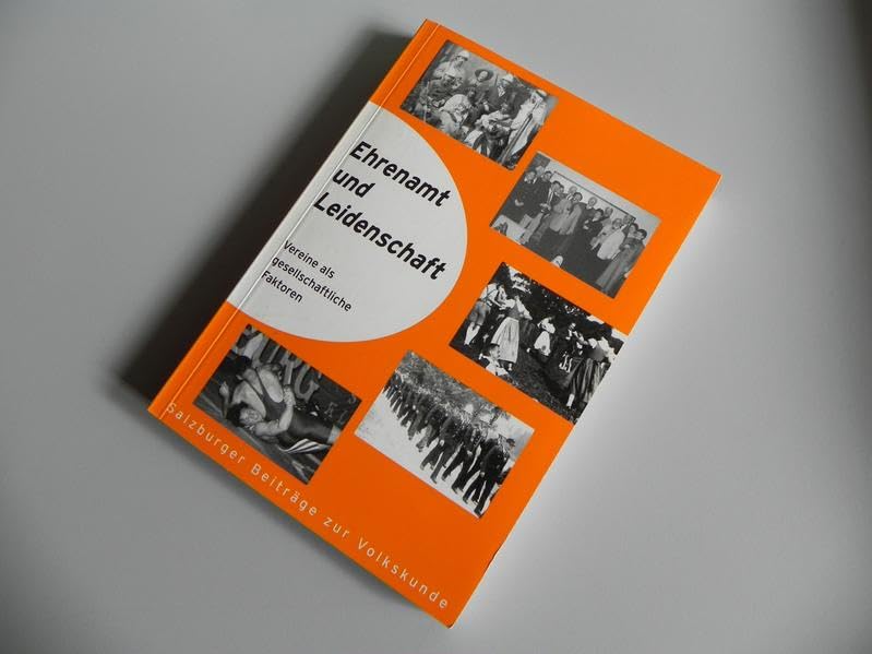 Ehrenamt und Leidenschaft: Vereine als gesellschaftliche Faktoren (Salzburger Beiträge zur Volkskunde) Politics & History