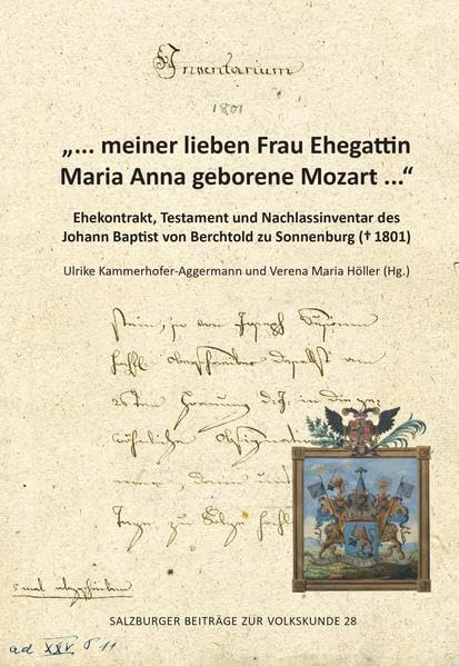 „… meiner lieben Frau Ehegattin Maria Anna geborene Mozart ...“: Ehekontrakt, Testament und Nachlassinventar ihres Ehemannes (Salzburger Beiträge zur Volkskunde) Natural Sciences