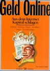 Geld Online: Aus dem Internet Kapital schlagen. Banking, Broking, Fonds, Bezahlen, Steuer, Versicherungen Business, Finance & Career