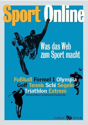 Sport Online: Was das Web zum Sport macht. Fußball, Formel 1, Olympia, Golf, Tennis, Schi, Segeln, Triathlon, Extrem Leisure & Fun