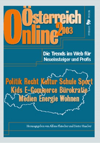 Österreich Online 2003: Die Trends im Web für Neueinsteiger und Profis. Politik, Recht, Kultur, Schule, Sport, Kids, E-Commerce, Bürokratie, Medien, Energie, Wohnen Lifestyle