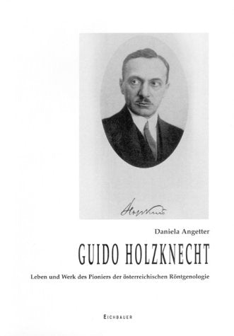 Guido Holzknecht. Ein Pionier der österreichischen Röntgenologie Books
