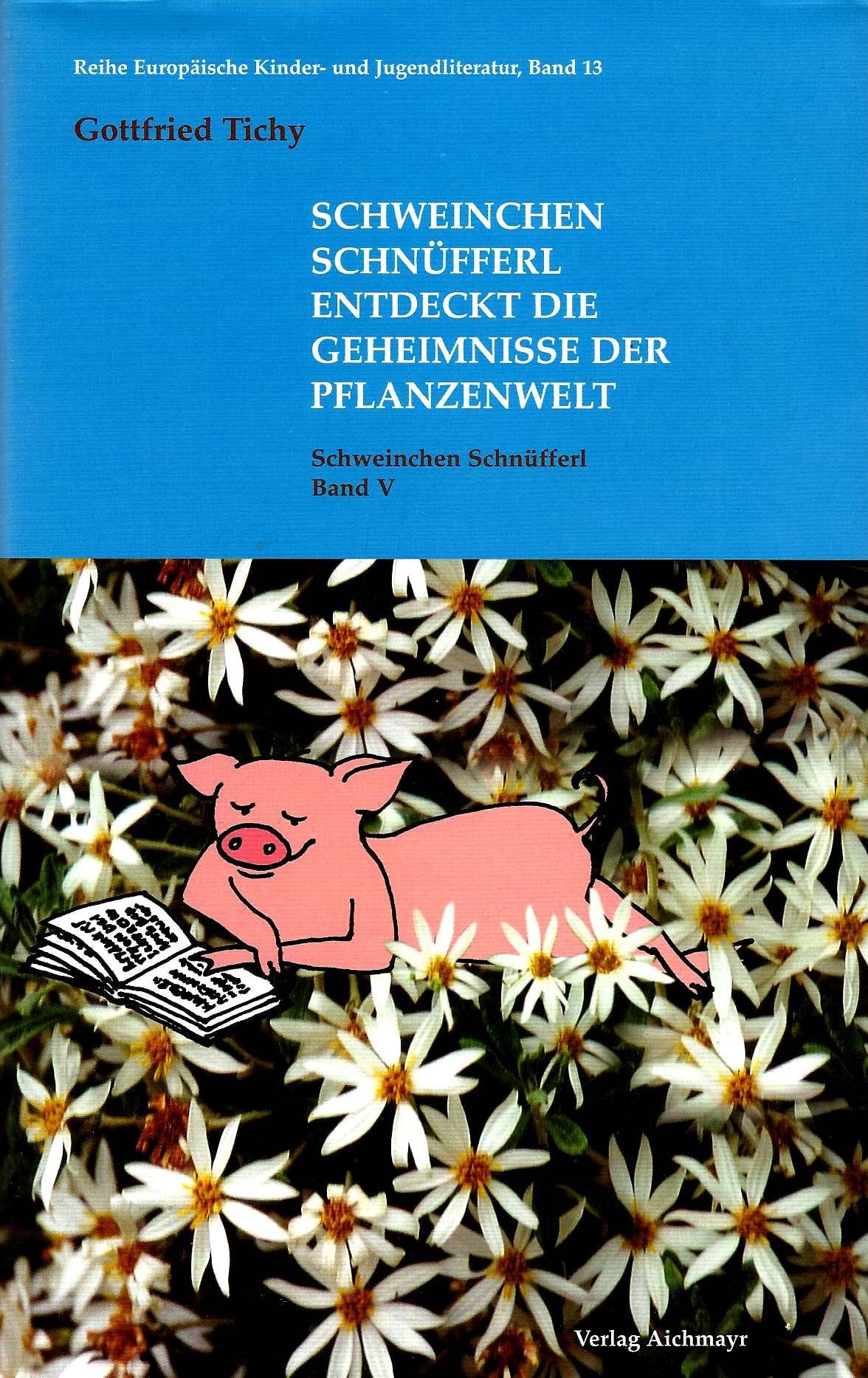 Schweinchen Schnüfferl entdeckt die Geheimnisse der Pflanzenwelt (Reihe Euopäische Kinder- und Jugendliteratur) Non-fiction