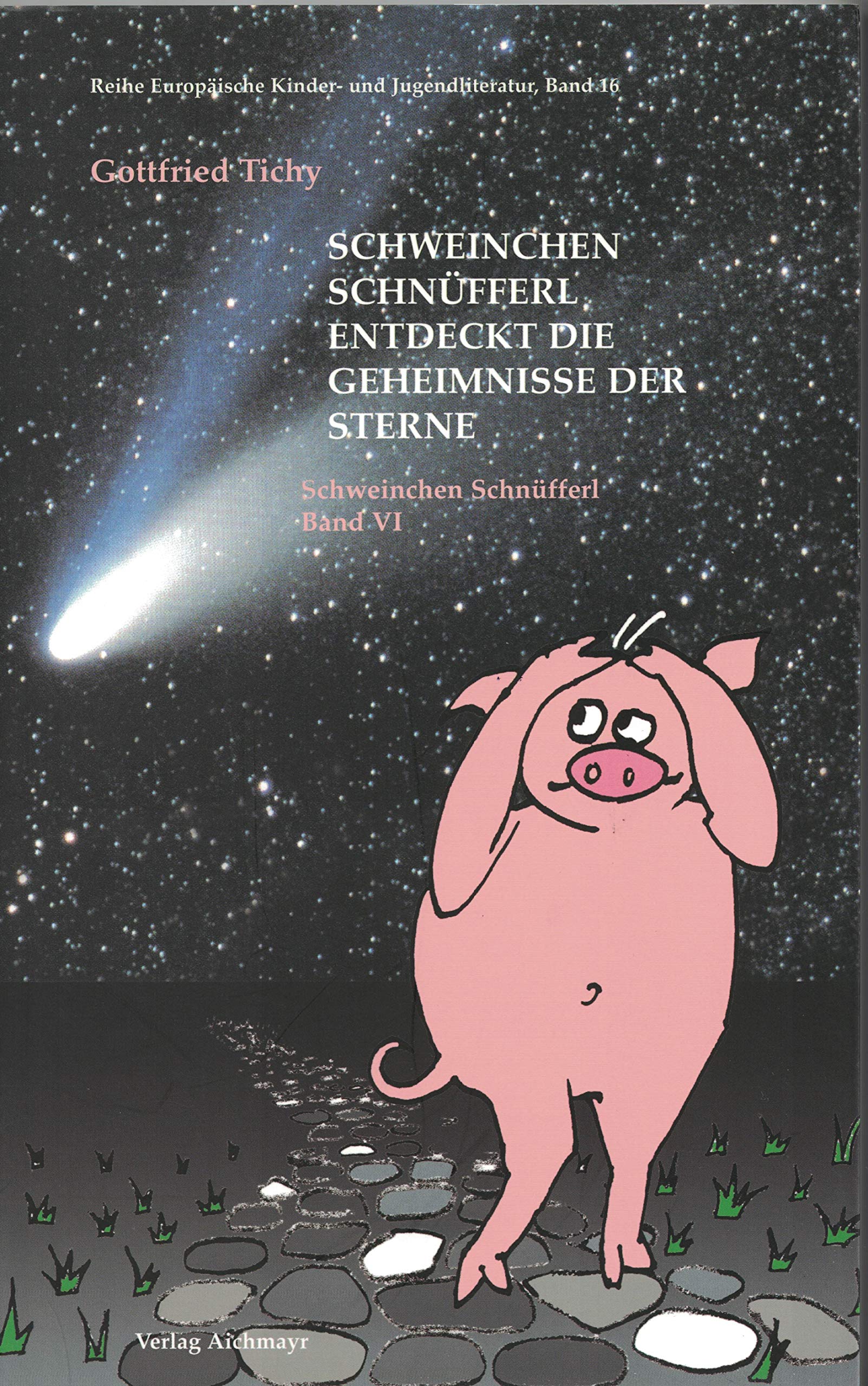 Schweinchen Schnüfferl entdeckt die Geheimnisse der Sterne: Schweinchen Schnüfferl Band VI: Zum internationalen Jahr des Astronomie 2009 (Reihe Euopäische Kinder- und Jugendliteratur) Non-fiction