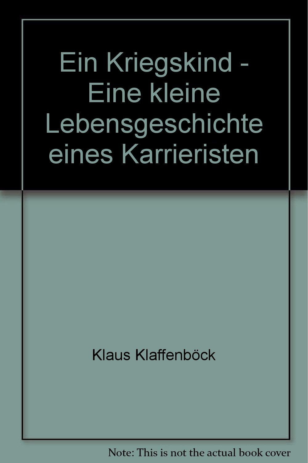 Ein Kriegskind - Eine kleine Lebensgeschichte eines "Karrieristen" - bk1584 Books