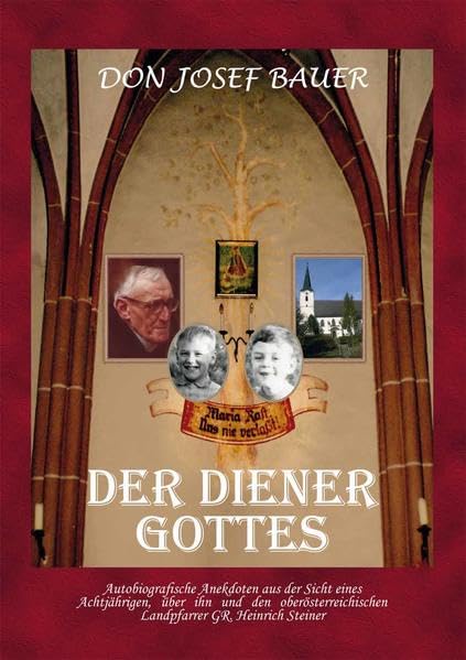 Der Diener Gottes: Autobiografische Anekdoten aus der Sicht eines Achtjährigen, über ihn und den oberösterreichischen Landpfarrer GR Heinrich Steiner Personalities Books