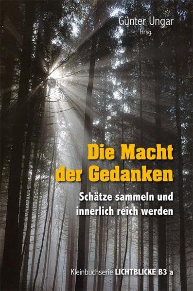 Die Macht der Gedanken: Schätze sammeln und innerlich reich werden. Kleinbuchserie Lichtblicke B3 a Religion & Esotericism
