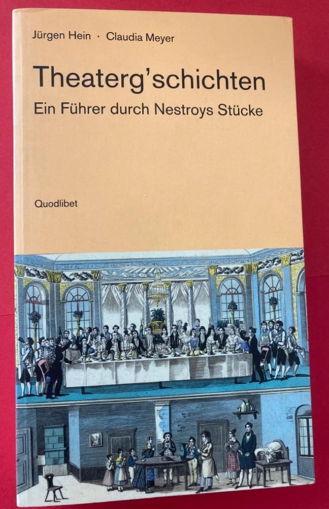 Theaterg'schichten: Ein Führer durch Nestroys Stücke (QUODLIBET: Publikationen der Internationalen Nestroy-Gesellschaft) Contemporary literature Books