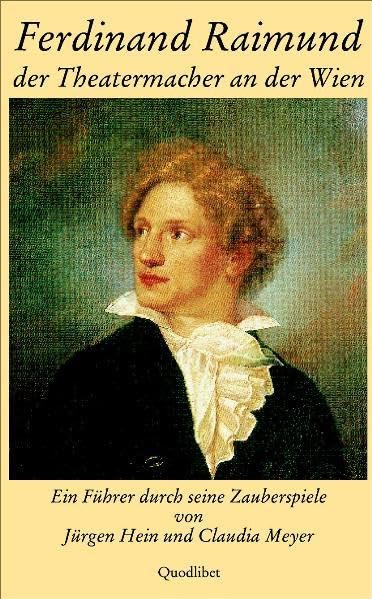 Ferdinand Raimund, der Theatermacher an der Wien: Ein Führer durch seine Stücke (Livre en allemand) book