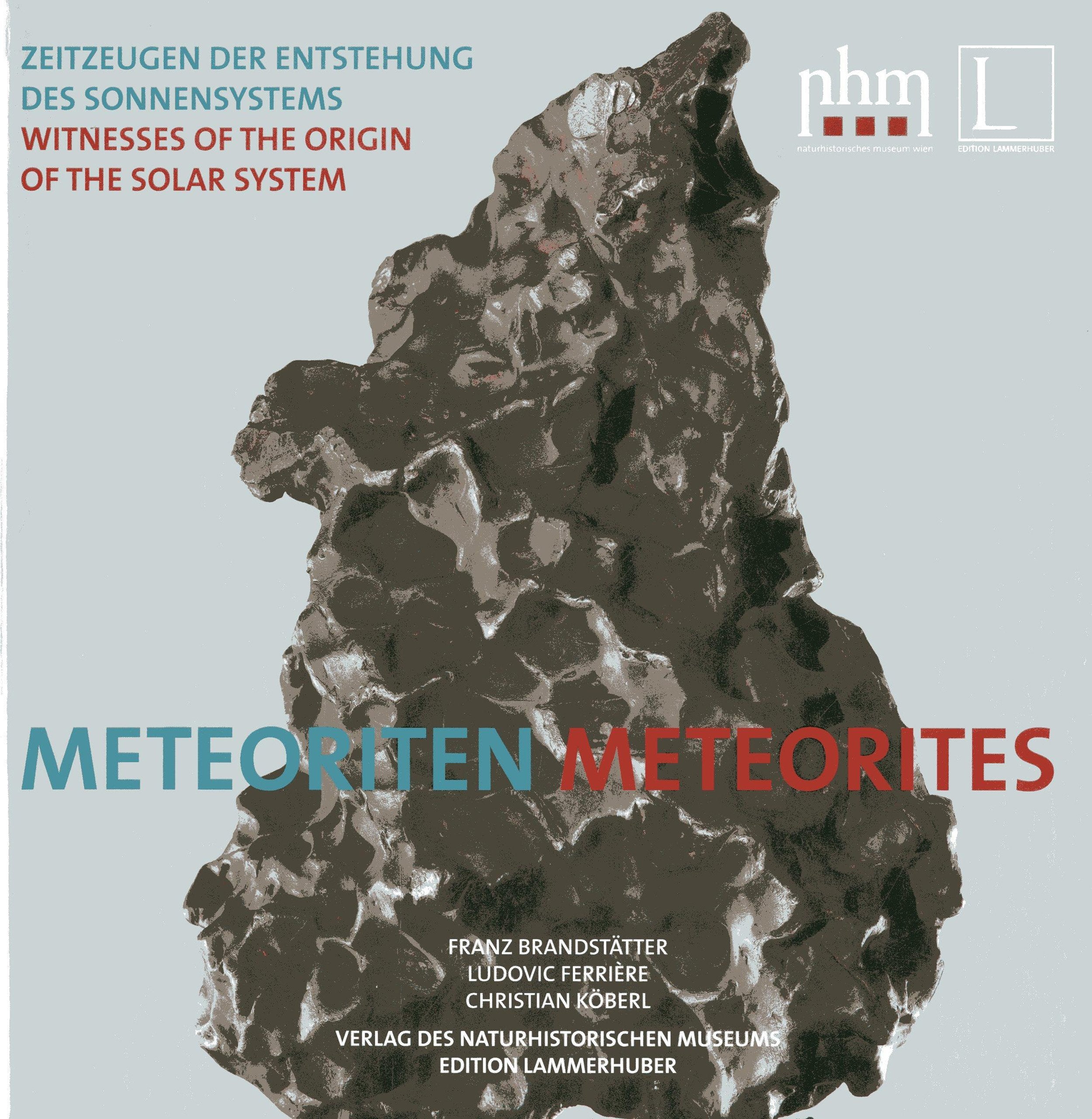 METEORITEN I METEORITES: Zeitzeugen der Entstehung es Sonnensystems I Witness of the origin of the solar systems: Zeitzeugen der Entstehung des ... by the Vienna Meteorite Collection Photography