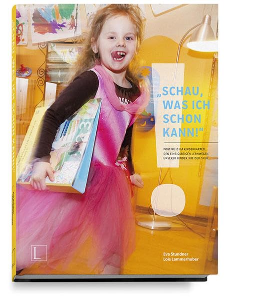 „SCHAU, WAS ICH SCHON KANN!“: Portfolio im Kindergarten. Den einzigartigen Lernwegen der Kinder auf der Spur. Learning & Reference