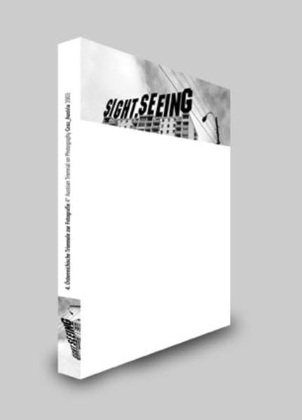Sight.Seeing: Katalog zur 4. Österreichischen Triennale der Fotografie Film, Art & Culture