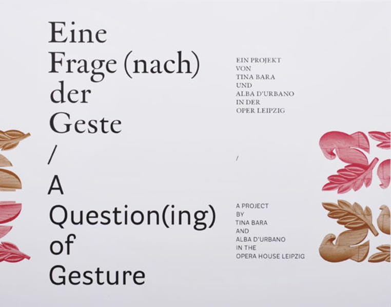 Eine Frage (nach) der Geste /A Question(ing) of Gesture: Ein Projekt von Tina Bara und Alba D'Urbano in der Oper Leipzig Film, Art & Culture