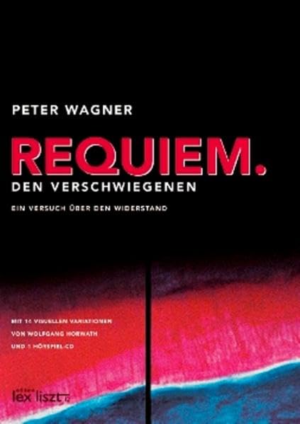 Requiem. Den Verschwiegenen: Ein Versuch über den Widerstand, mit 14 visuellen Variationen von Wolfgang Horvath une einer Hörspiel-CD Contemporary literature