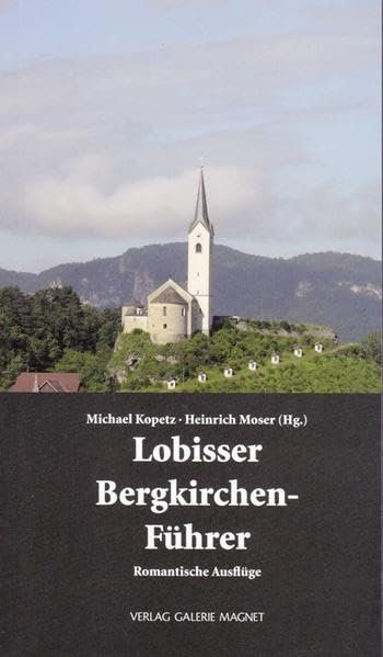 Lobisser Bergkirchen-Führer.: 24 romantische Ausflüge auf den Spuren Switbert Lobissers. Film, Art & Culture