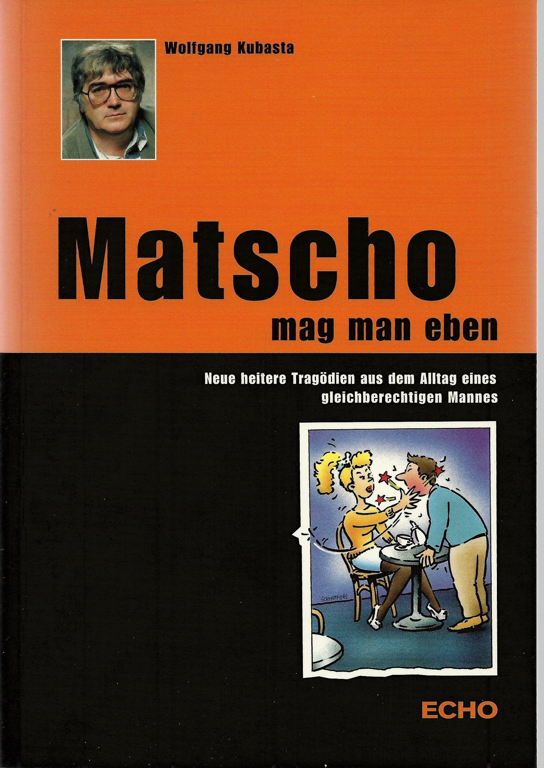 Matscho mag man eben: Neue heitere Tragödien aus dem Alltag eines gleichberechtigten Mannes - Kubasta, Wolfgang book