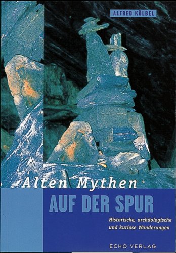 Alten Mythen auf der Spur: Historische, archäologische und kuriose Wanderungen Books