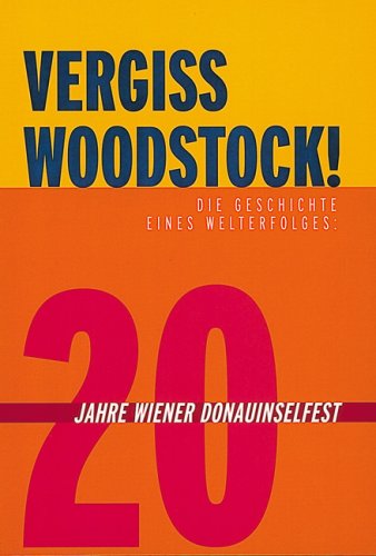 Vergiss Woodstock: Die Geschichte eines Welterfolges: 20 Jahre Wiener Donauinsel Fest Film, Art & Culture