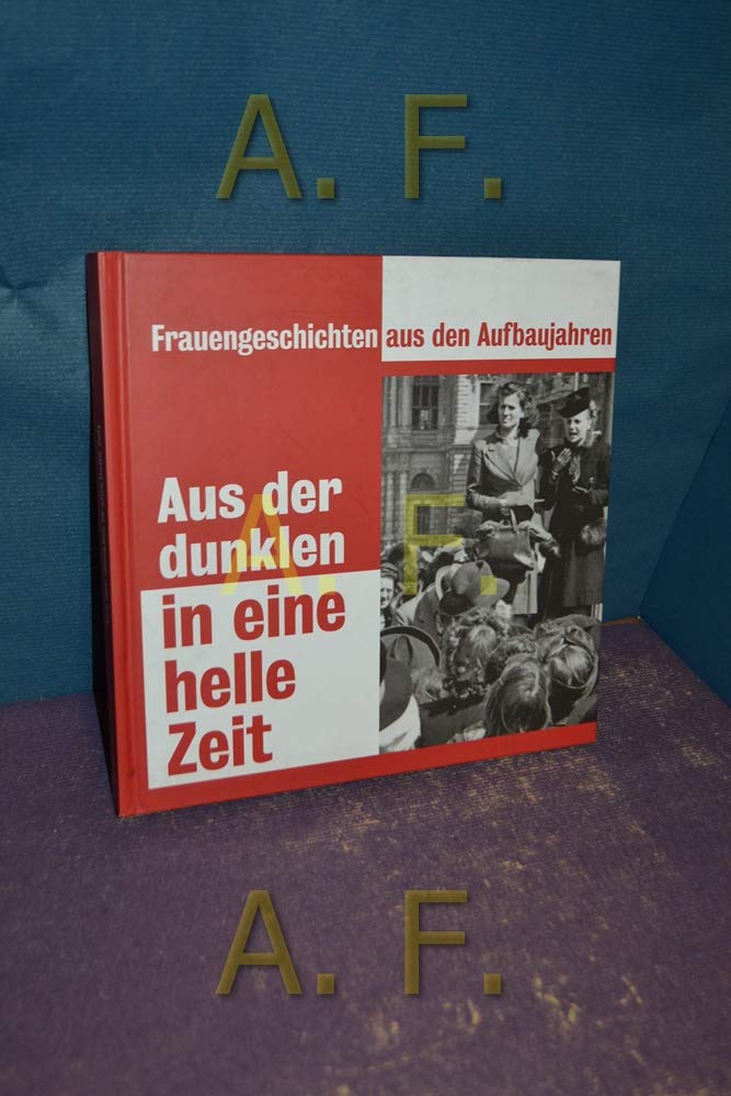 Aus der dunklen in eine helle Zeit: Frauengeschichten aus den Aufbaujahren German history