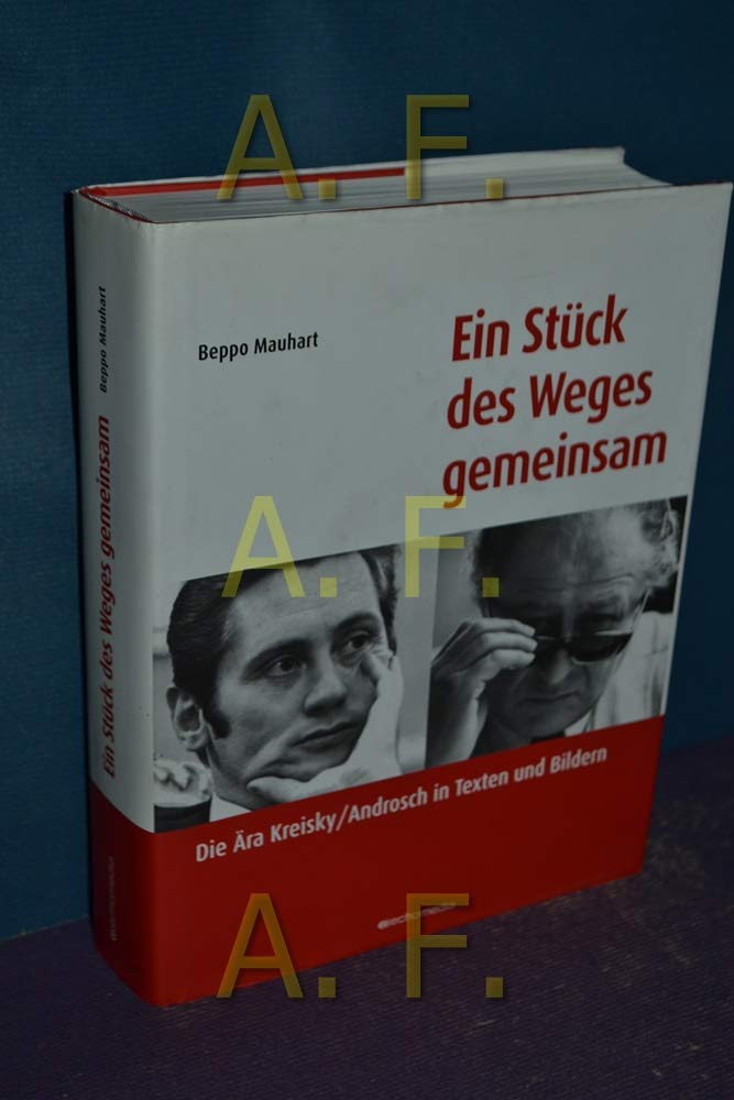 Ein Stück des Weges gemeinsam: Die Ära Kreisky / Androsch in Texten und Bildern Politics & History