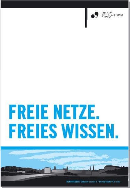 Freie Netze. Freies Wissen: Ein Beitrag zum Kulturhauptstadtjahr Linz 2009 Film, Art & Culture