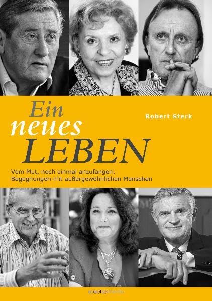 Ein neues Leben. Vom Mut, noch einmal anzufangen: Begegnungen mit außergewöhnlichen Menschen Books