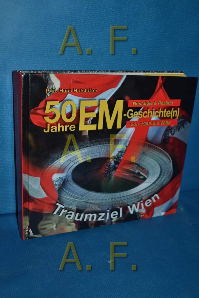 50 Jahre EM-Geschichte(n): 1958-2008: Nostalgie und Realität mit Traumziel Wien Leisure & Fun