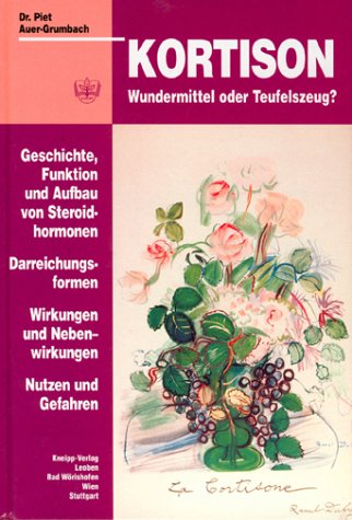 Kortison: Wundermittel oder Teufelszeug? - Geschichte, Funktion und Aufbau von Steroidhormonen; Darreichungsformen; Wirkungen und Nebenwirkungen; Nutzen und Gefahren Health, Nutrition & Fitness