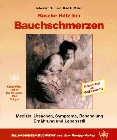 Rasche Hilfe bei Bauchschmerzen: Medizin: Ursachen, Symptome, Behandlung, Ernährung und Lebensstil Medicine