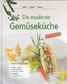 Die moderne Gemüseküche: Fettarm und gesund. Schmackhafte Rezepte: Salate, Suppen, Wok-Gerichte, Eintöpfe, Strudel, Aufläufe, Eingelegtes etc. Leisure, Home & Garden