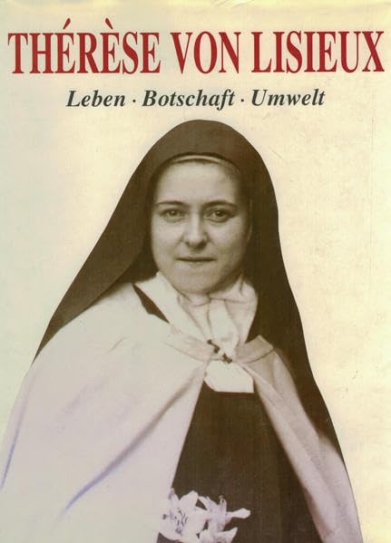 Thérèse von Lisieux: Leben und Botschaft Religion & Esotericism