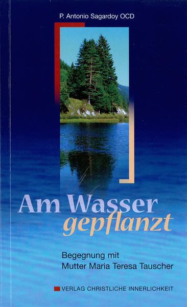 Am Wasser gepflanzt: Begegnung mit Mutter Maria Teresa Tauscher Religion & Esotericism
