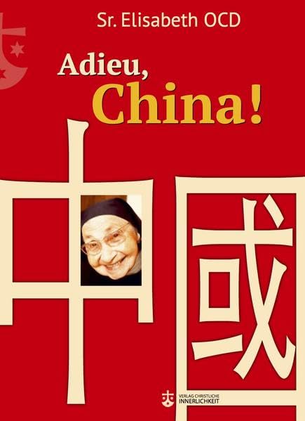 Adieu, China!: Hrsg.: Teresianischer Karmel in Österreich Art & Literature
